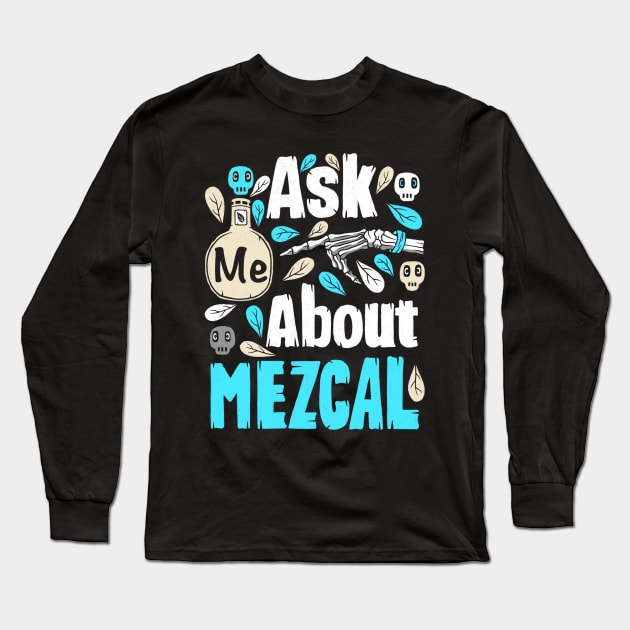 Ask Me About Mezcal Long Sleeve T-Shirt by Scriptnbones